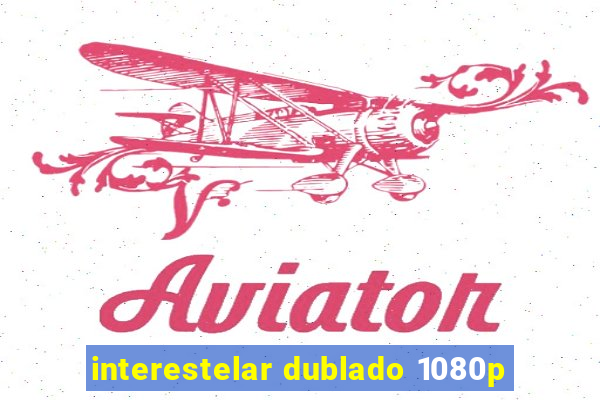 interestelar dublado 1080p